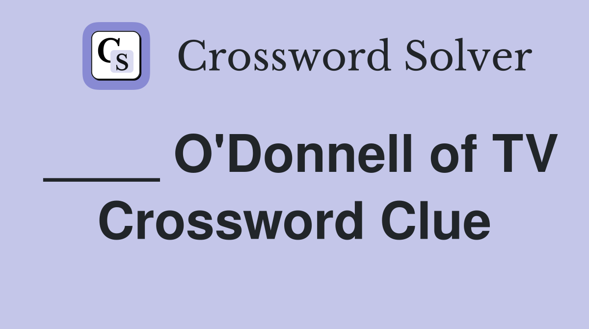 ____ O'Donnell of TV Crossword Clue