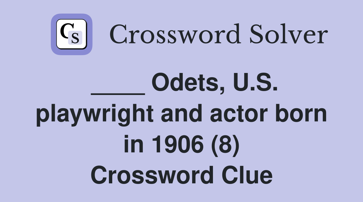____ Odets, U.S. playwright and actor born in 1906 (8) Crossword Clue