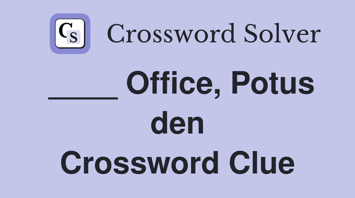 ____ Office, Potus den Crossword Clue
