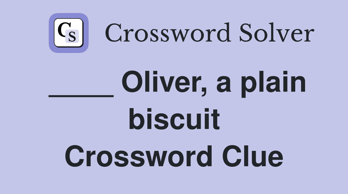 ____ Oliver, a plain biscuit Crossword Clue