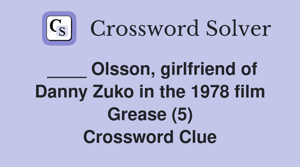 ____ Olsson, girlfriend of Danny Zuko in the 1978 film Grease (5) Crossword Clue