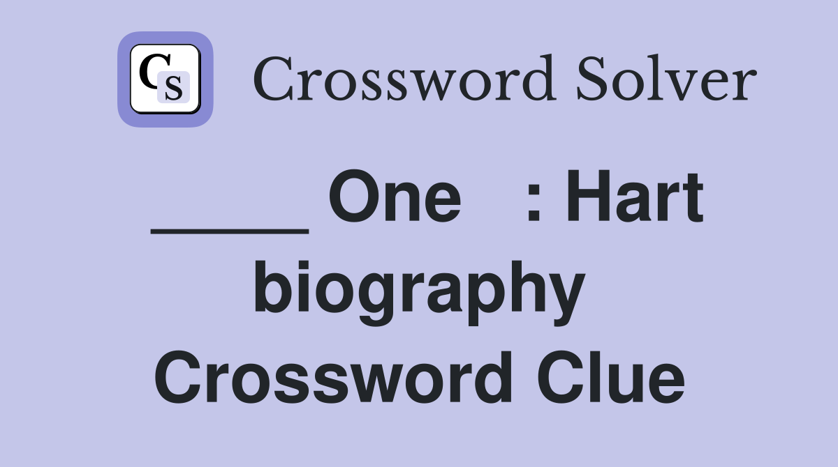 ____ One   : Hart biography Crossword Clue