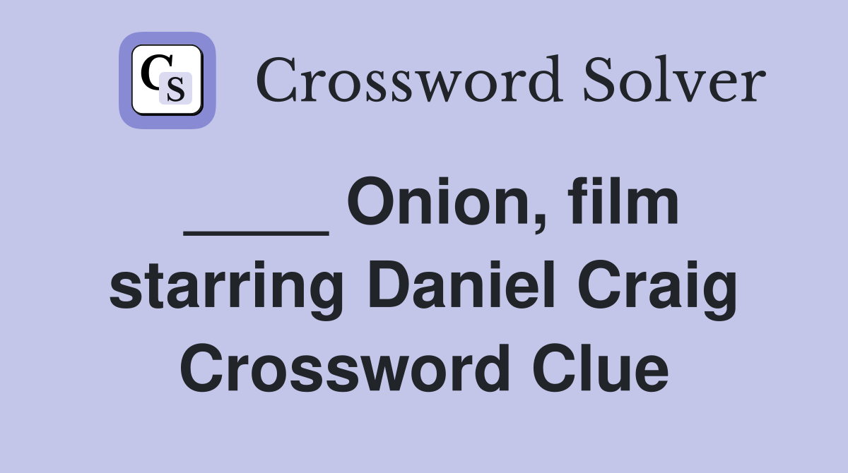 ____ Onion, film starring Daniel Craig Crossword Clue