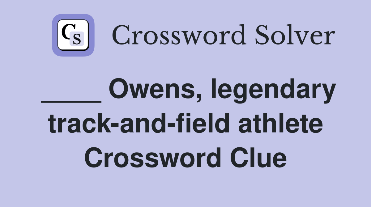 ____ Owens, legendary track-and-field athlete Crossword Clue
