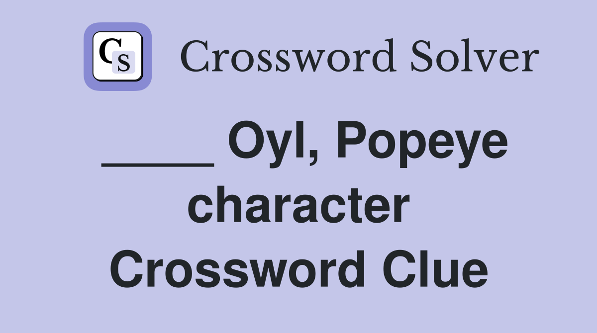 ____ Oyl, Popeye character Crossword Clue