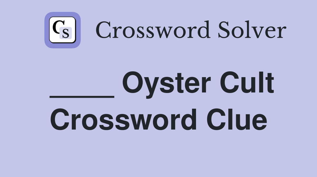 ____ Oyster Cult Crossword Clue