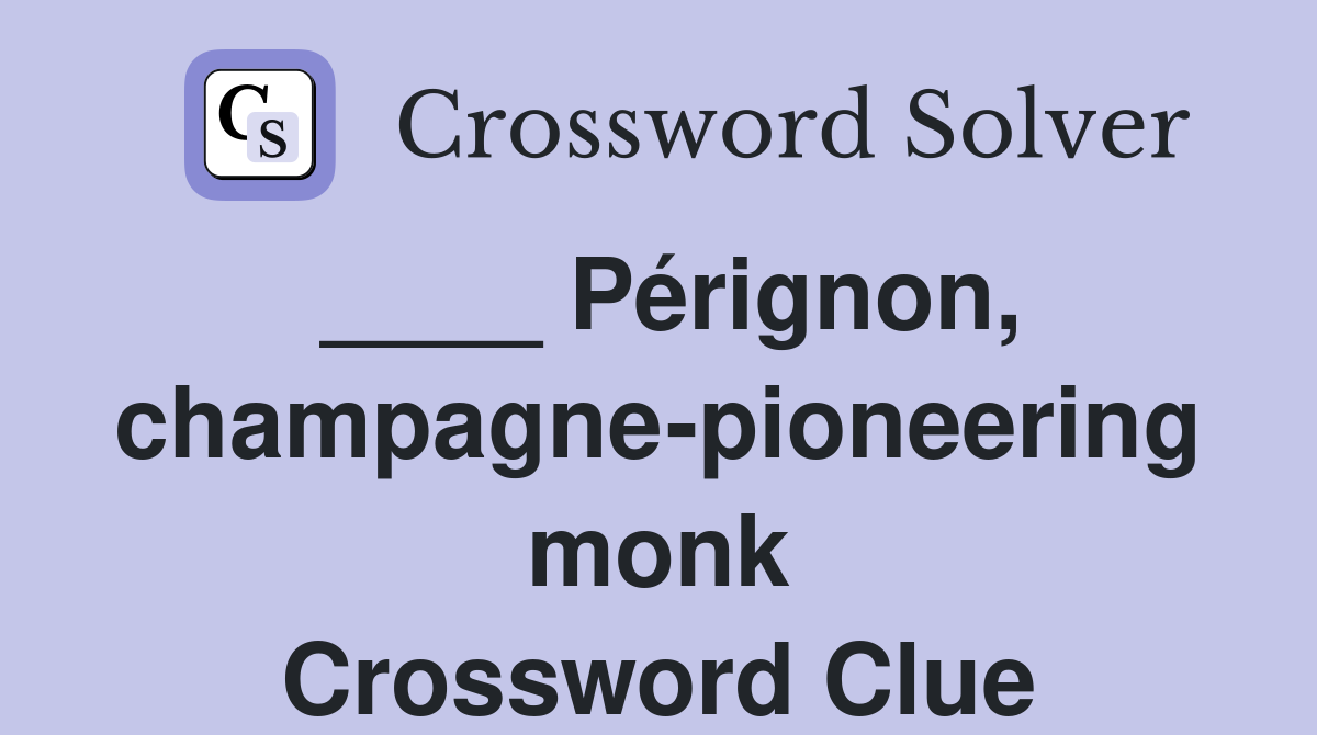 ____ Pérignon, champagne-pioneering monk Crossword Clue