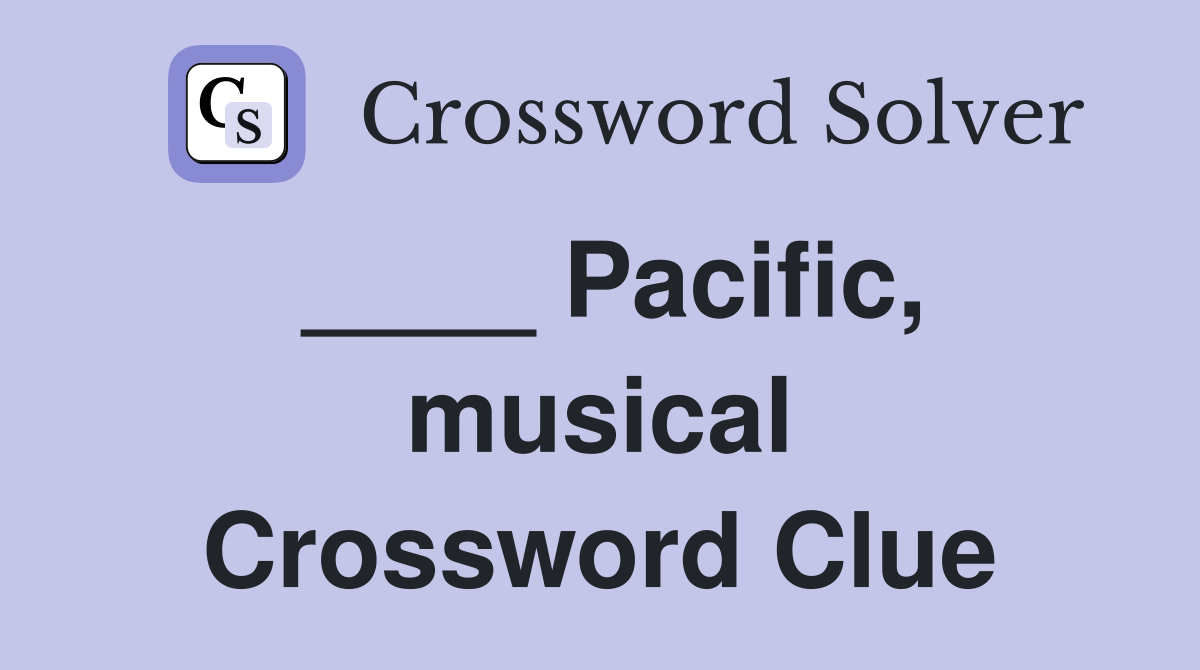____ Pacific, musical Crossword Clue