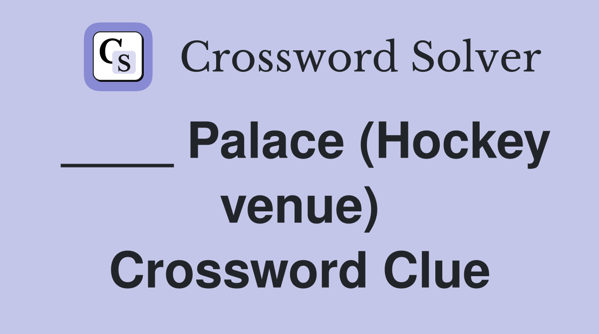 ____ Palace (Hockey venue) Crossword Clue