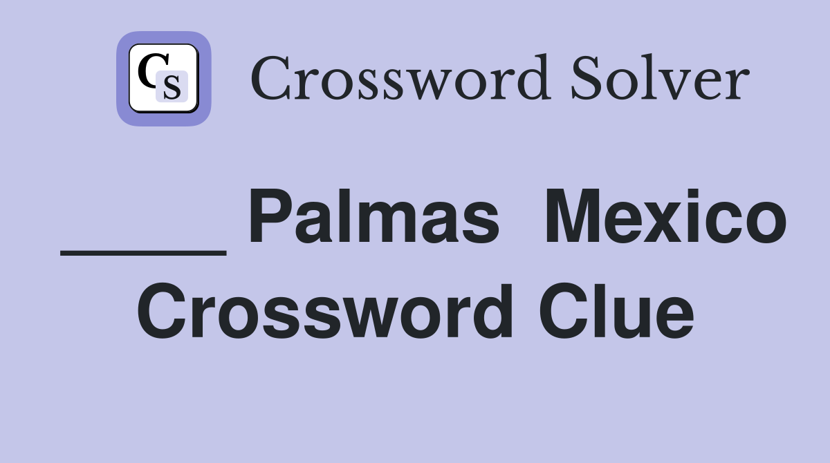 ____ Palmas  Mexico Crossword Clue