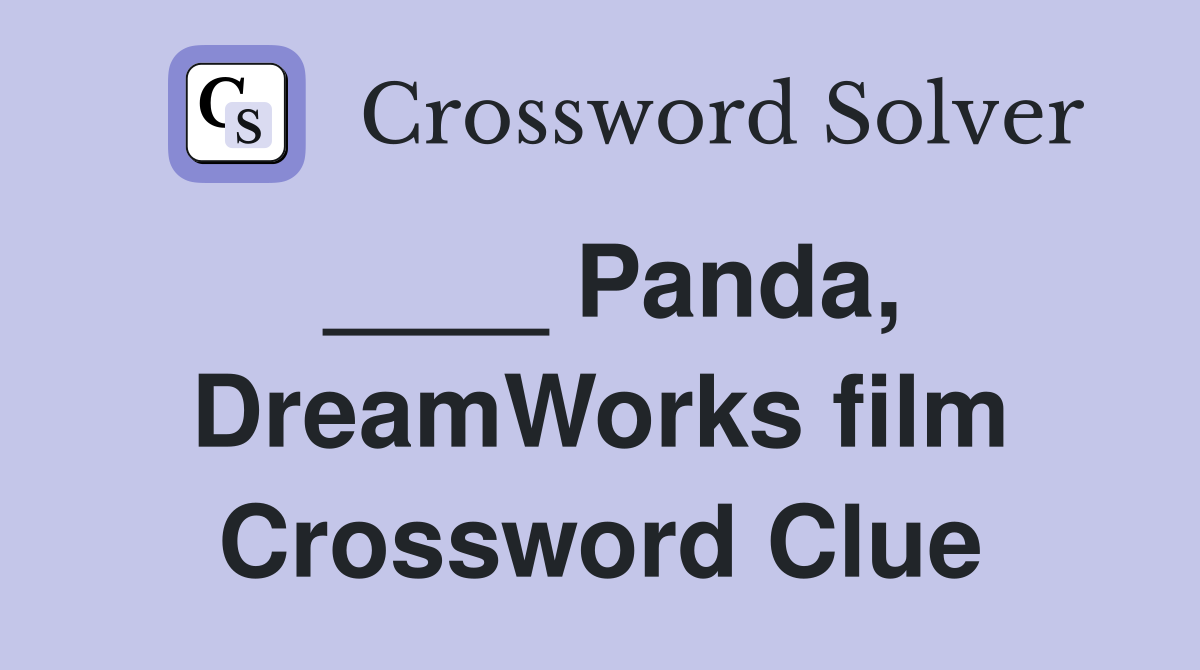 ____ Panda, DreamWorks film Crossword Clue