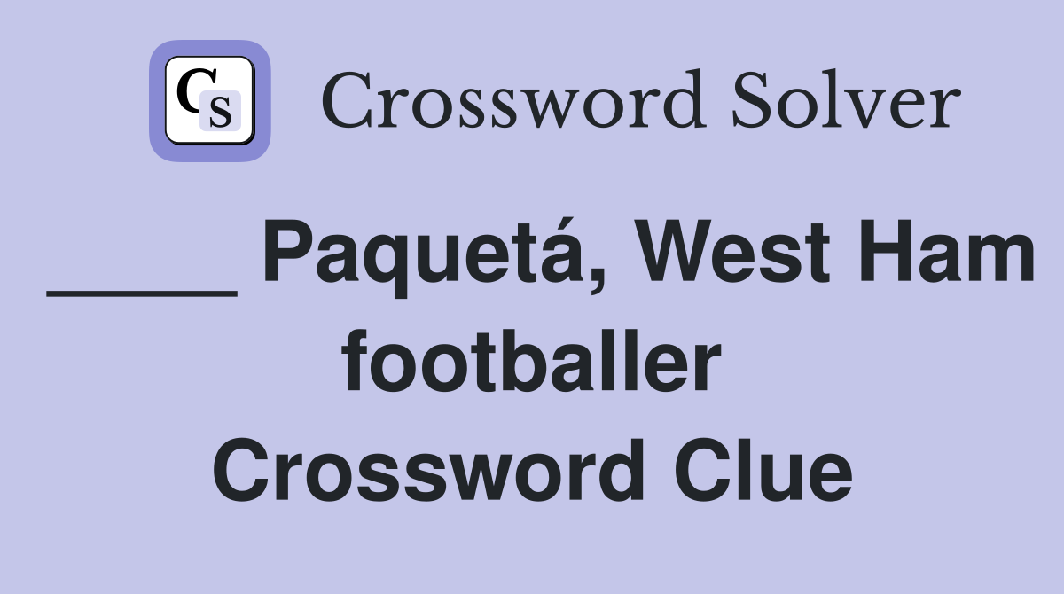 ____ Paquetá, West Ham footballer Crossword Clue