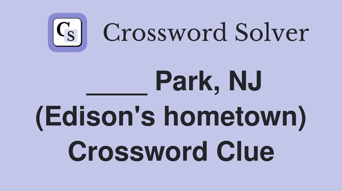 ____ Park, NJ (Edison's hometown) Crossword Clue