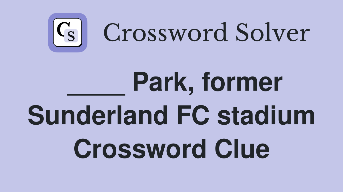 ____ Park, former Sunderland FC stadium Crossword Clue