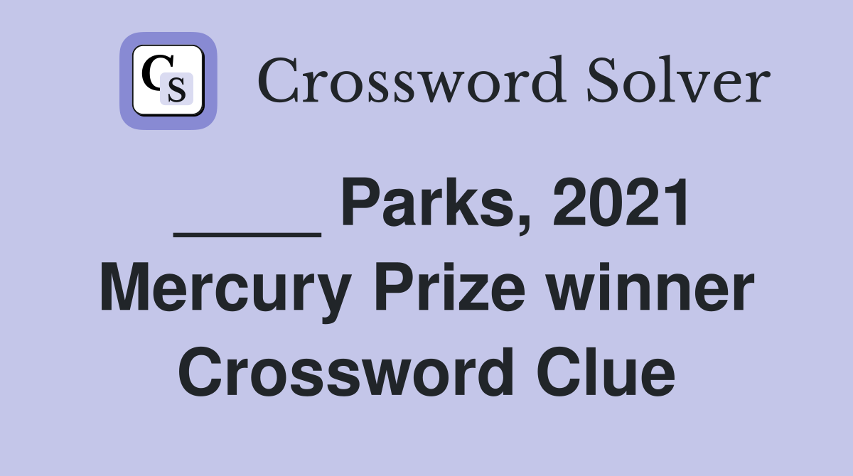____ Parks, 2021 Mercury Prize winner Crossword Clue