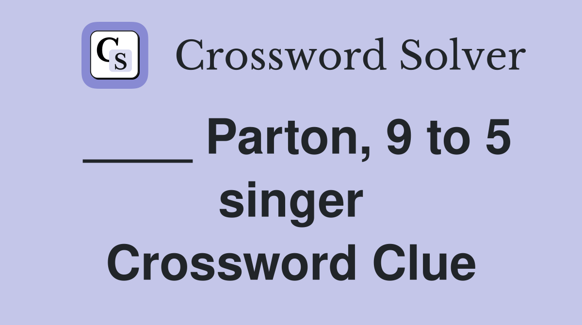 ____ Parton, 9 to 5 singer Crossword Clue