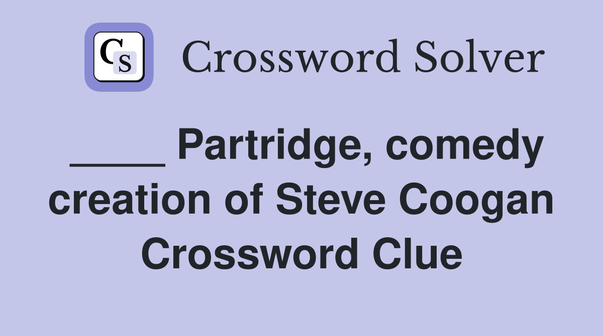 ____ Partridge, comedy creation of Steve Coogan Crossword Clue