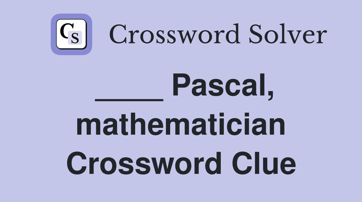 ____ Pascal, mathematician Crossword Clue