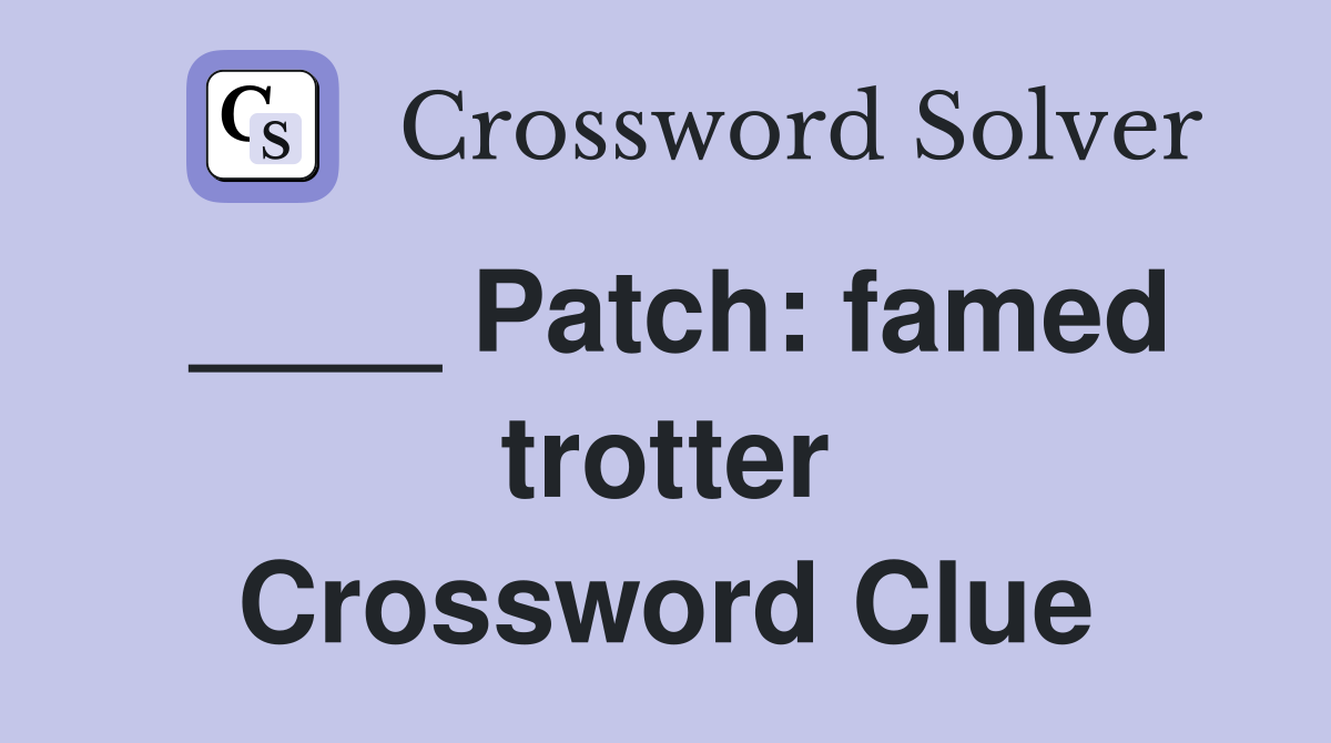 ____ Patch: famed trotter Crossword Clue