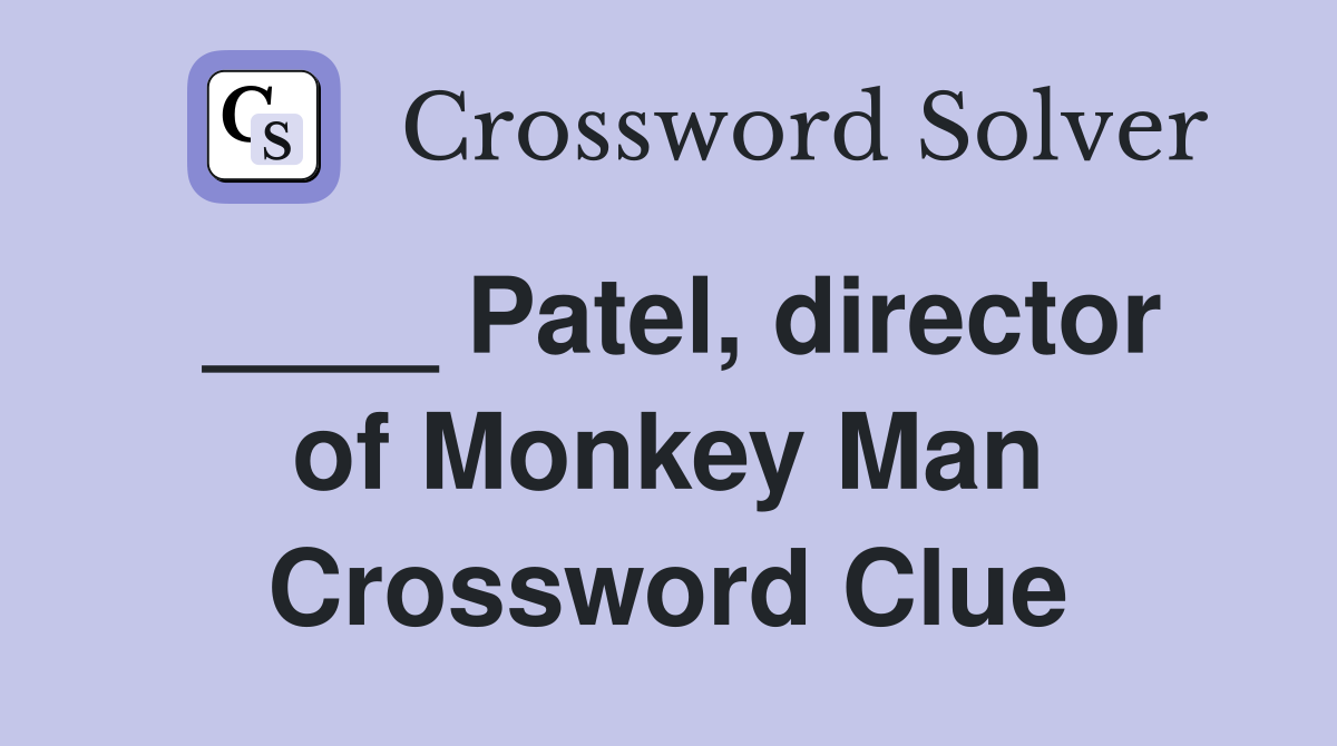 ____ Patel, director of Monkey Man Crossword Clue