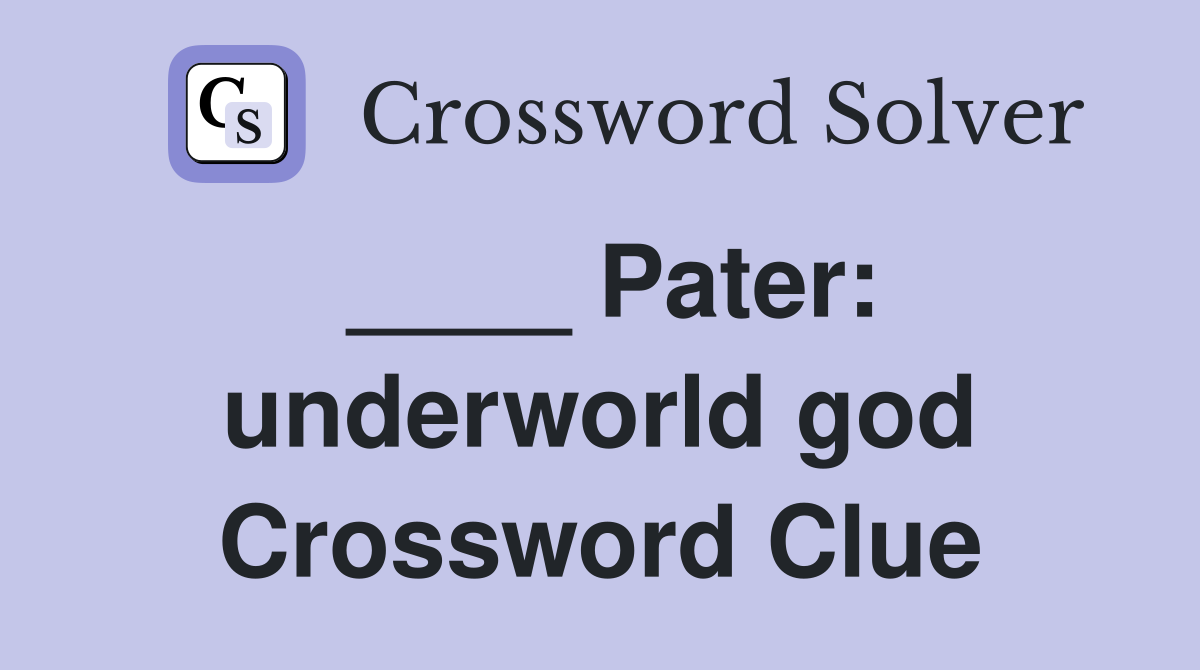 ____ Pater: underworld god Crossword Clue