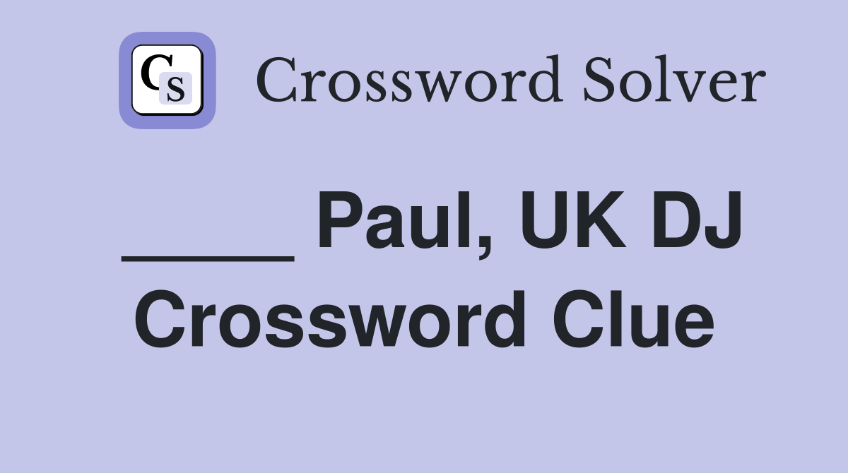 ____ Paul, UK DJ Crossword Clue