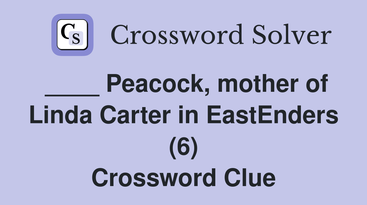 ____ Peacock, mother of Linda Carter in EastEnders (6) Crossword Clue