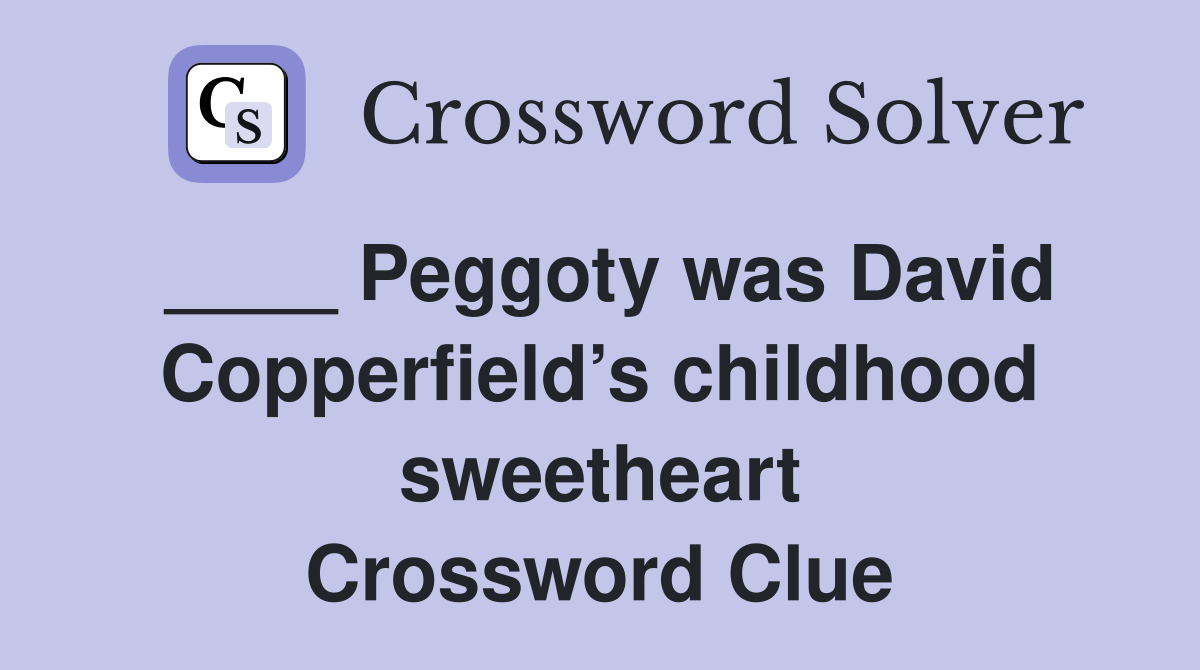 ____ Peggoty was David Copperfield’s childhood sweetheart Crossword Clue