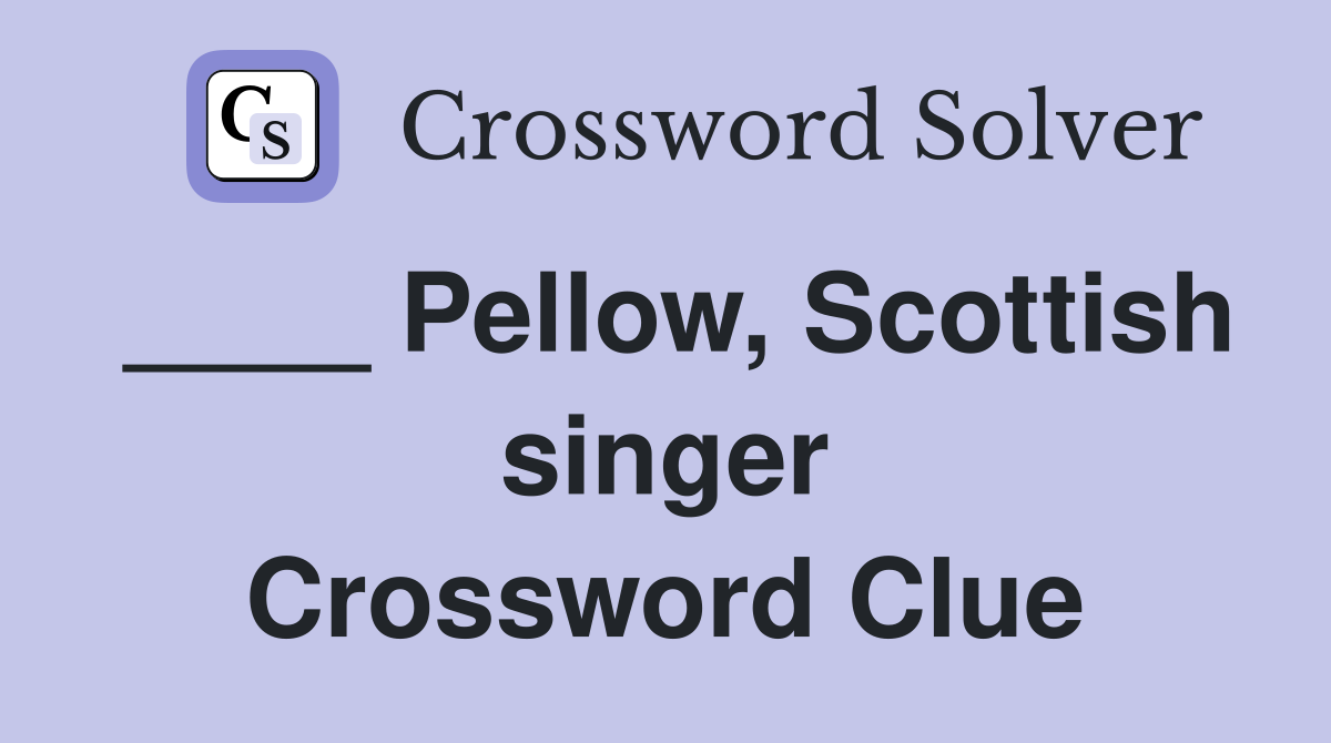 ____ Pellow, Scottish singer Crossword Clue