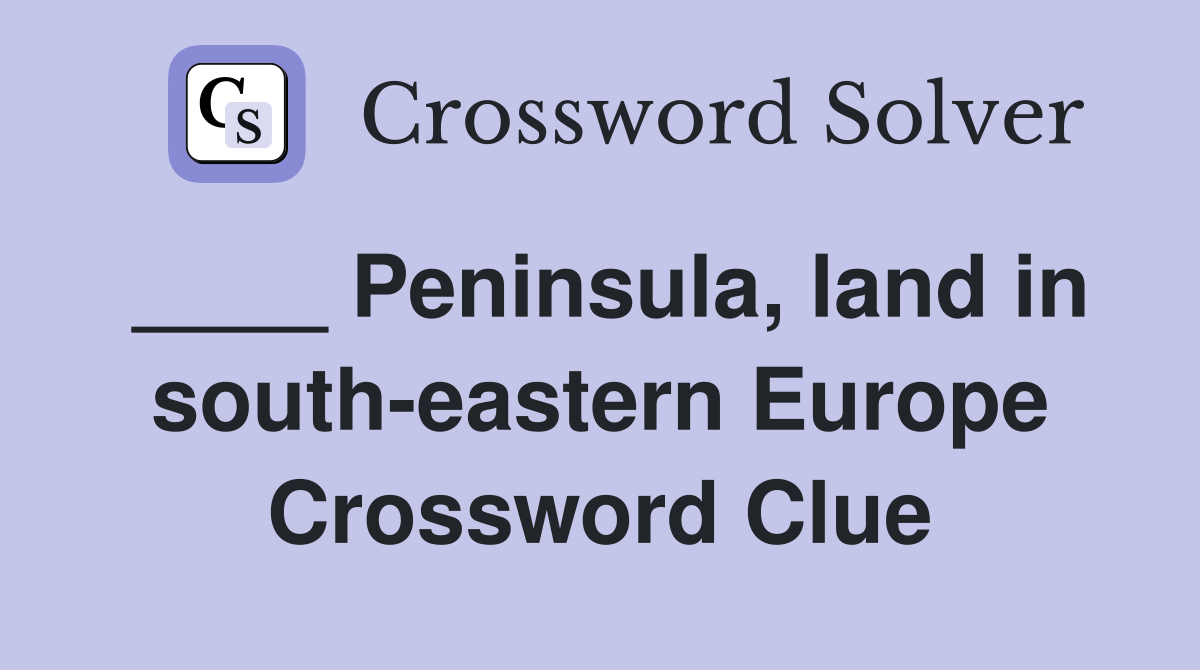 ____ Peninsula, land in south-eastern Europe Crossword Clue