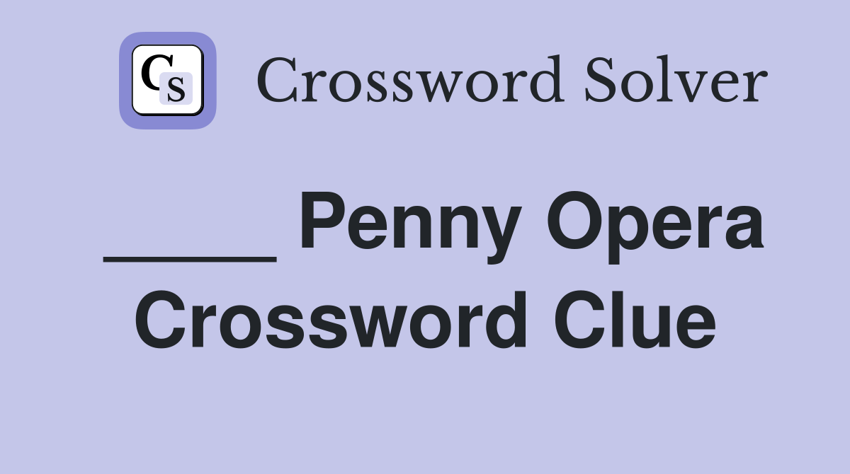 ____ Penny Opera Crossword Clue