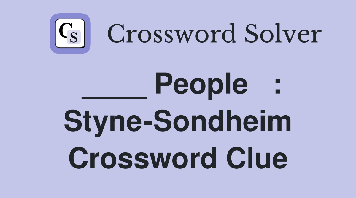 ____ People   : Styne-Sondheim Crossword Clue