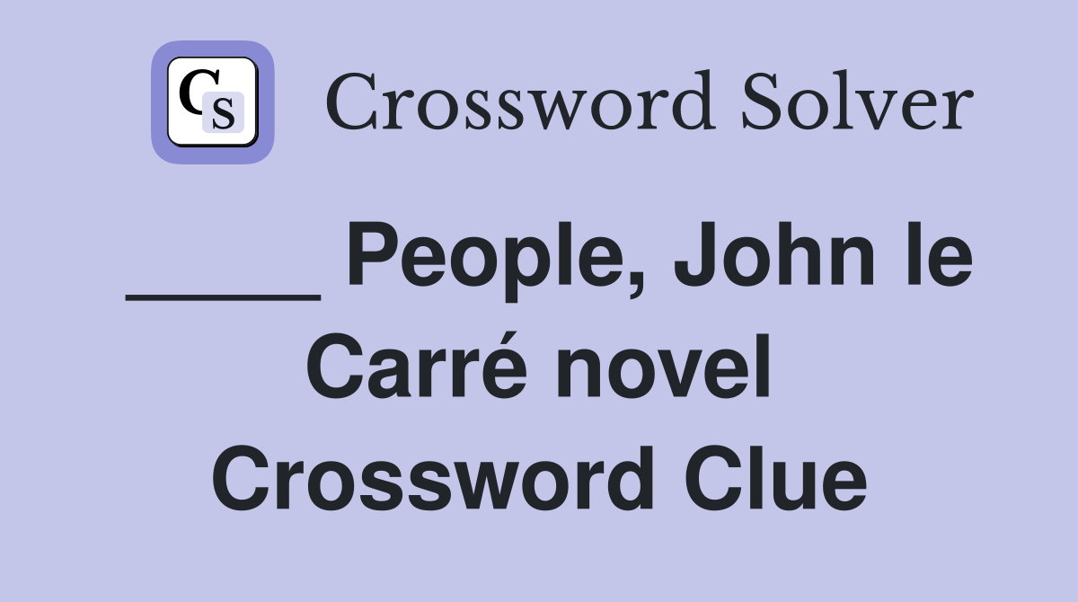 ____ People, John le Carré novel Crossword Clue