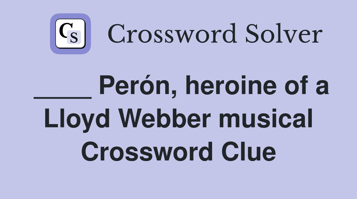 ____ Perón, heroine of a Lloyd Webber musical Crossword Clue