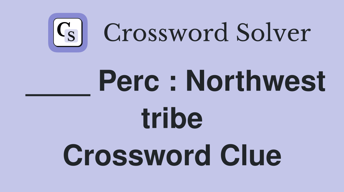 ____ Perc : Northwest tribe Crossword Clue