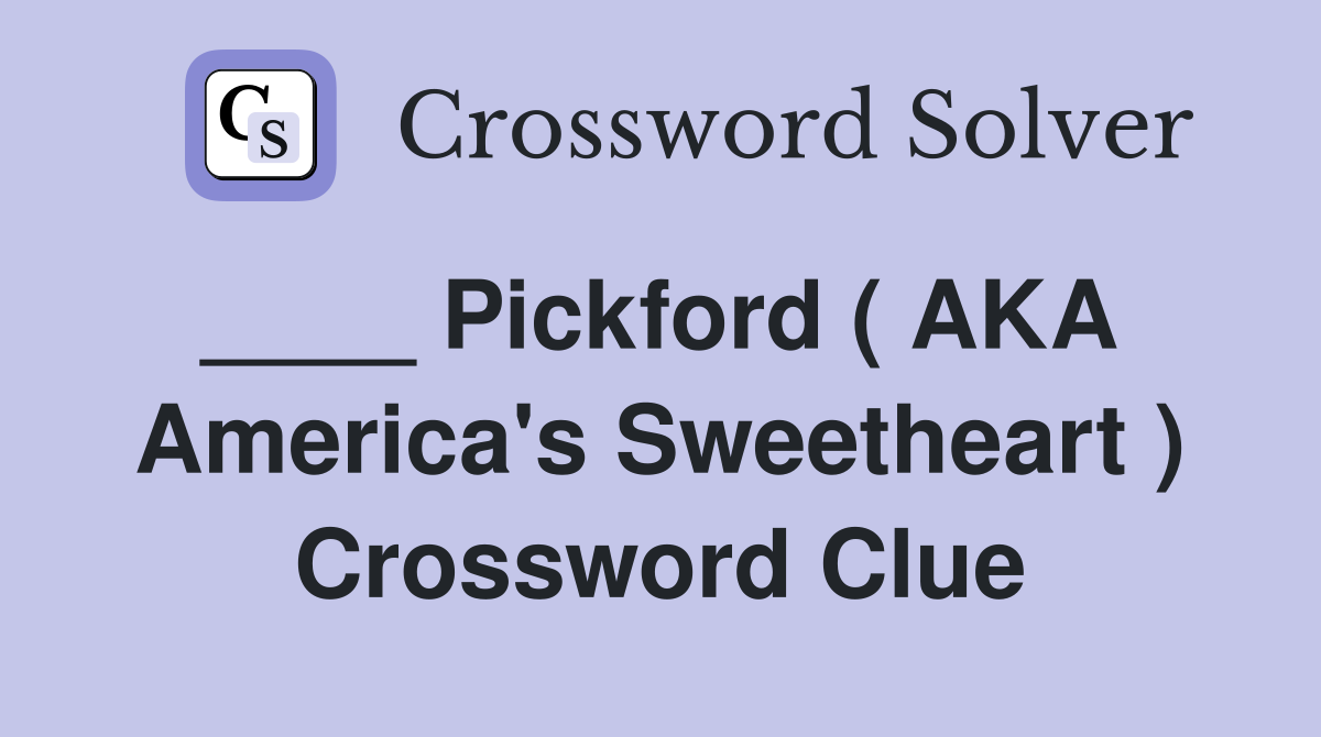 ____ Pickford ( AKA  America's Sweetheart ) Crossword Clue