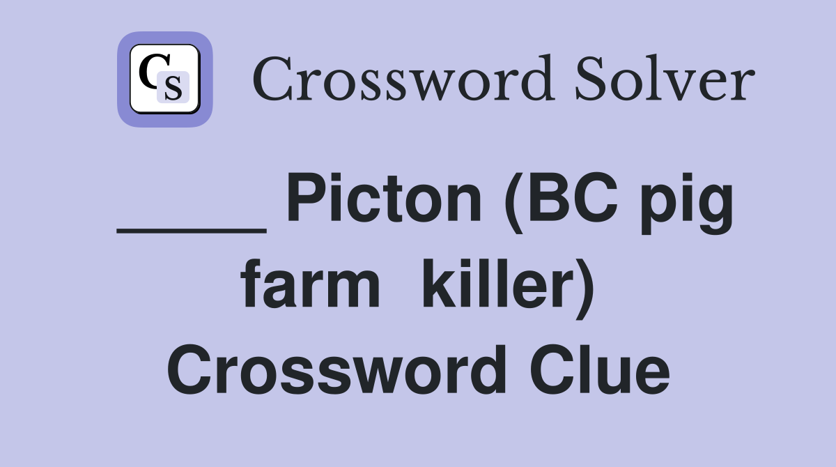 ____ Picton (BC pig farm  killer) Crossword Clue