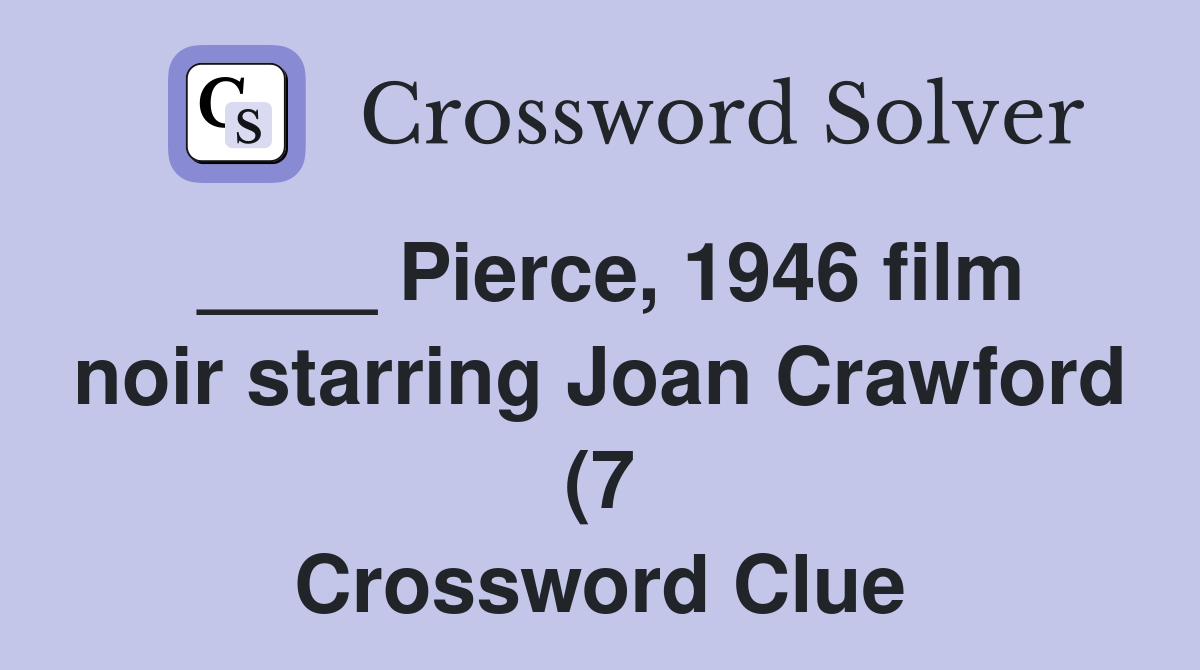Pierce 1946 film noir starring Joan Crawford (7) Crossword Clue Pierce 1946 film noir starring Joan Crawford (7) Crossword Clue