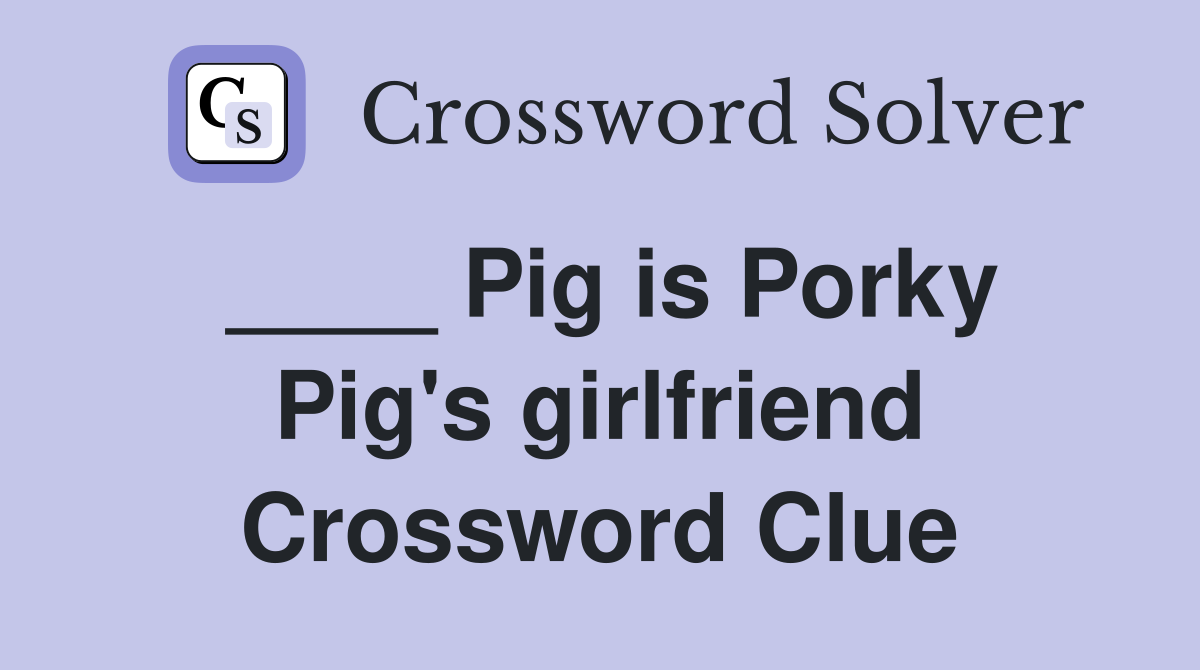 ____ Pig is Porky Pig's girlfriend Crossword Clue