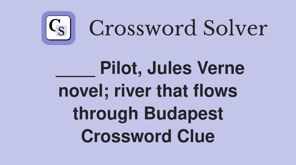 ____ Pilot, Jules Verne novel; river that flows through Budapest Crossword Clue