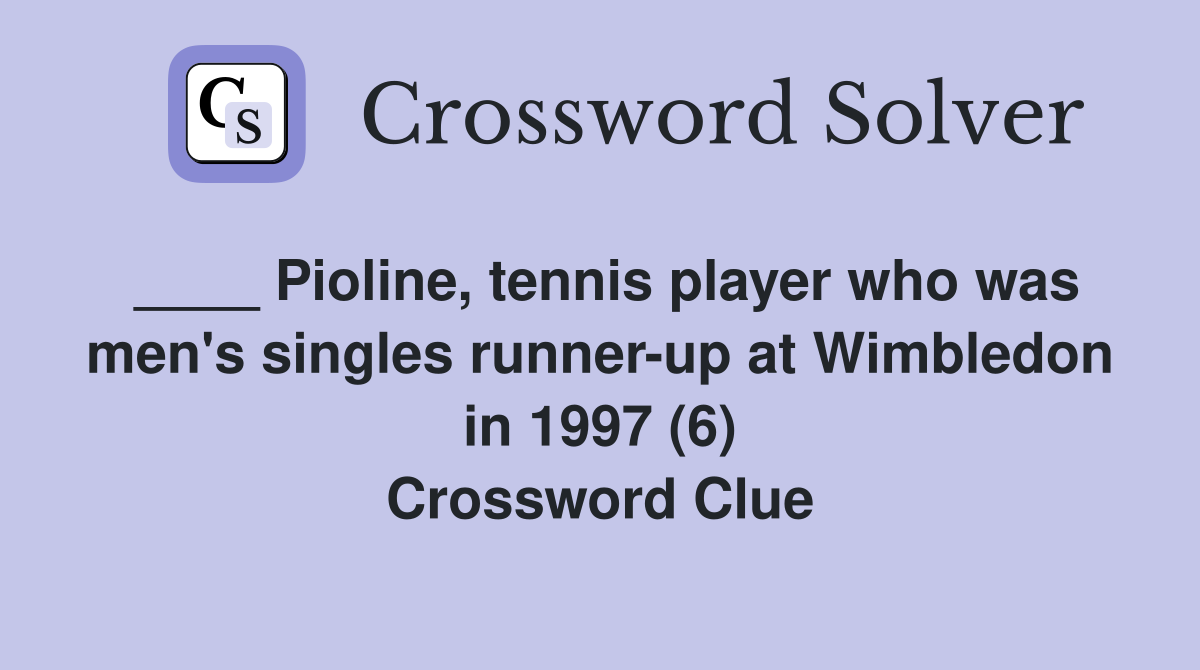 ____ Pioline, tennis player who was men's singles runner-up at Wimbledon in 1997 (6) Crossword Clue