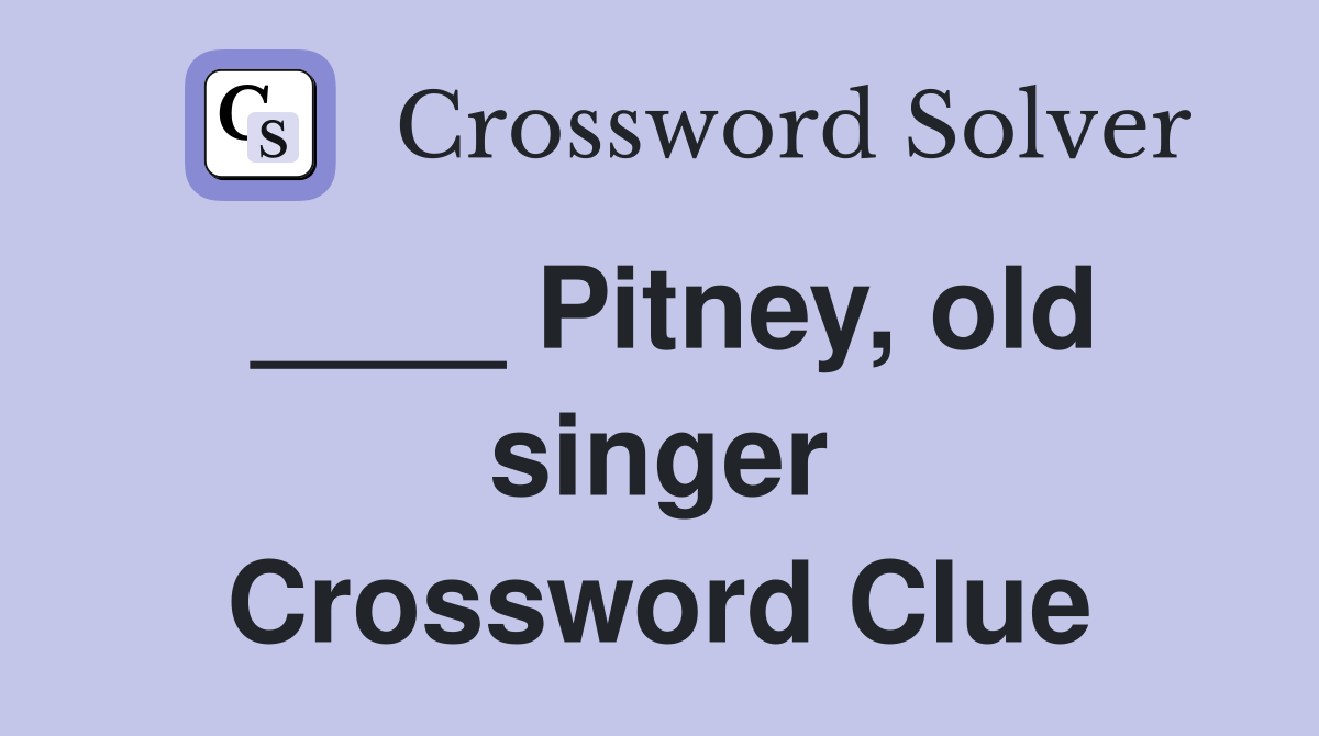 ____ Pitney, old singer Crossword Clue