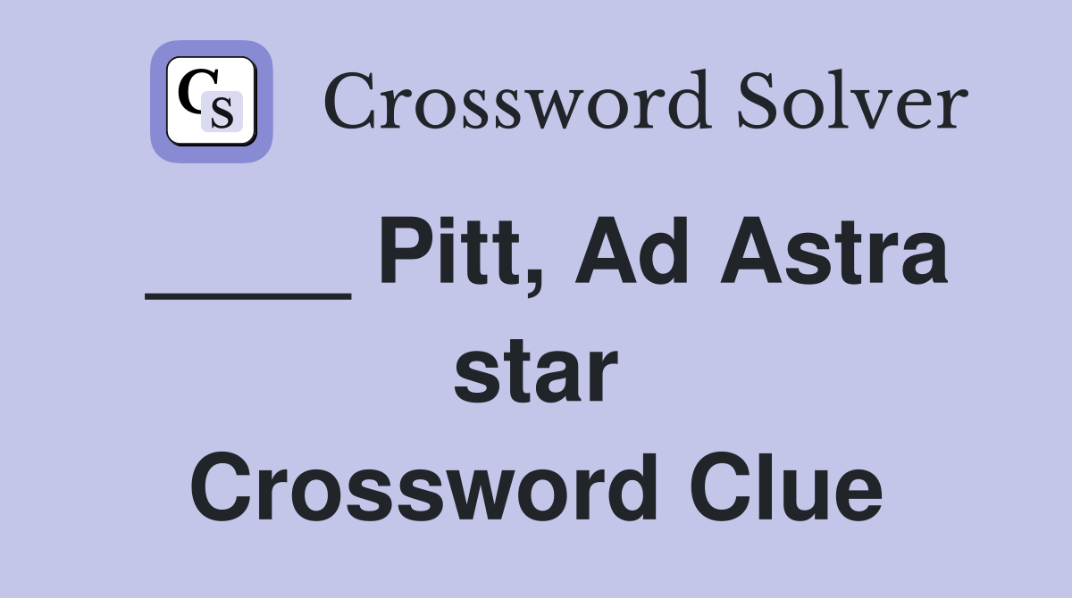 ____ Pitt, Ad Astra star Crossword Clue