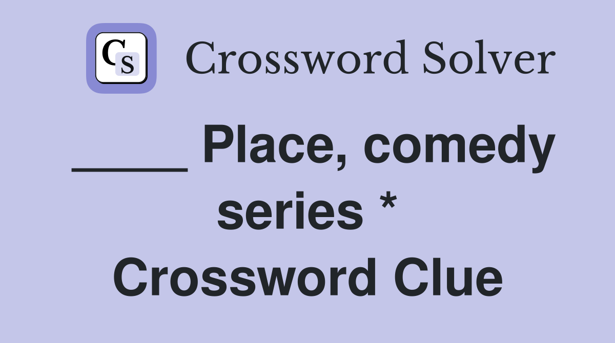 ____ Place, comedy series * Crossword Clue