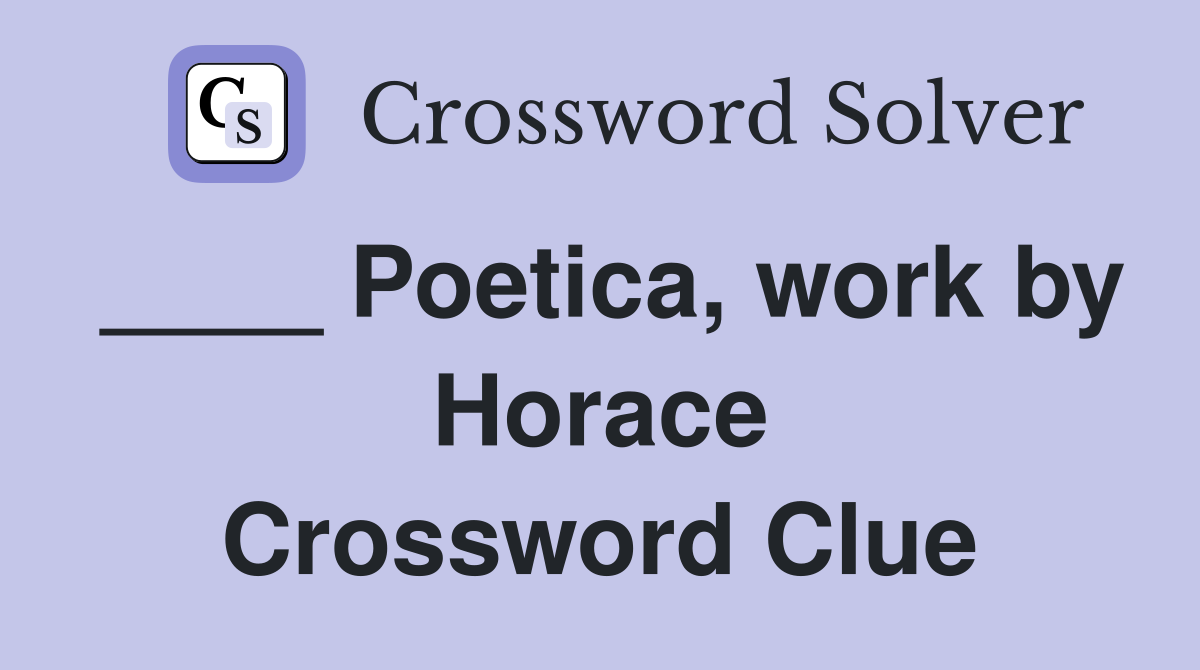 ____ Poetica, work by Horace Crossword Clue