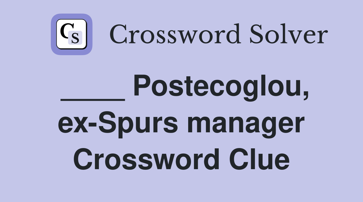 ____ Postecoglou, ex-Spurs manager Crossword Clue