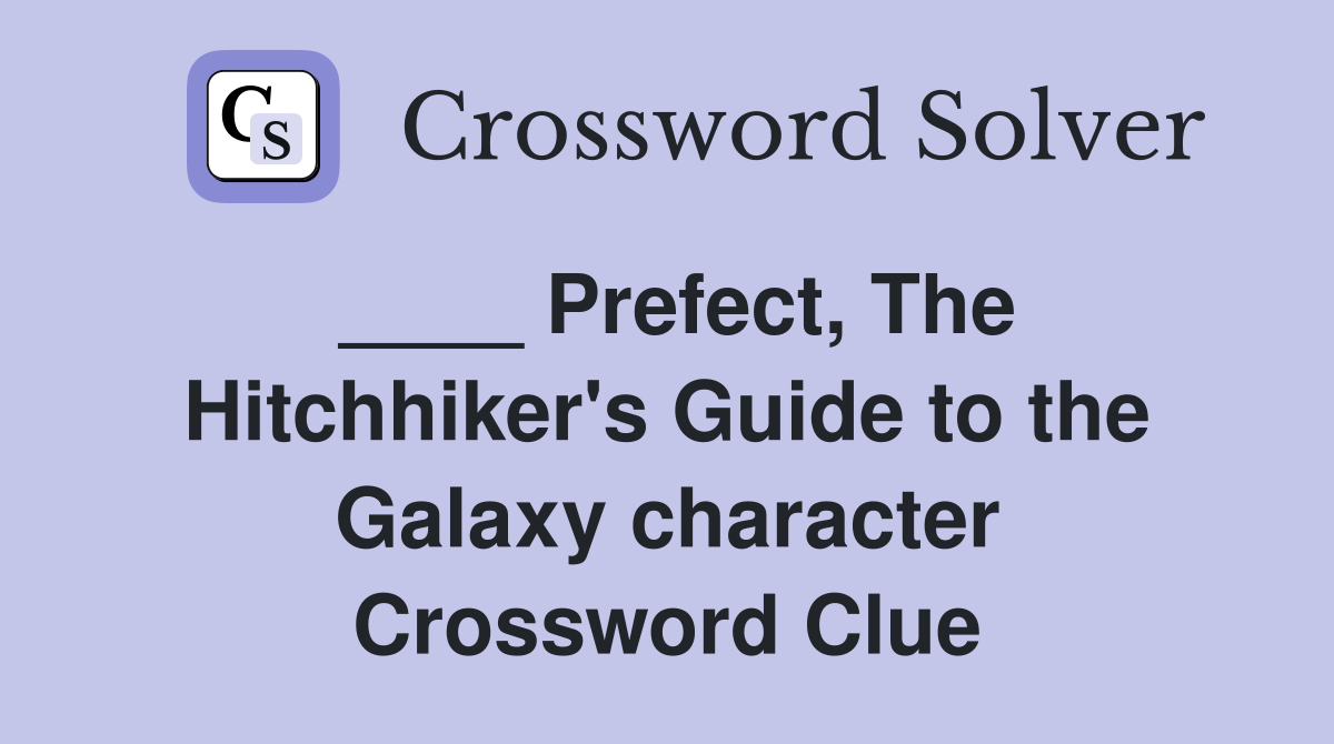 Prefect The Hitchhiker #39 s Guide to the Galaxy character Crossword