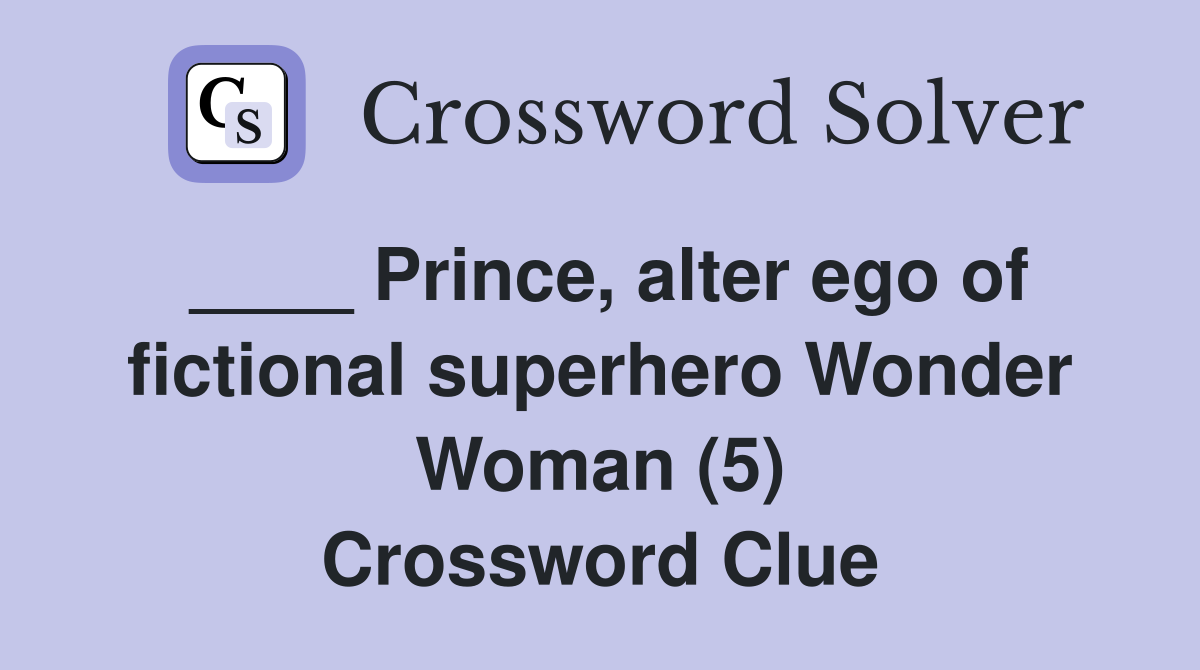 ____ Prince, alter ego of fictional superhero Wonder Woman (5) Crossword Clue