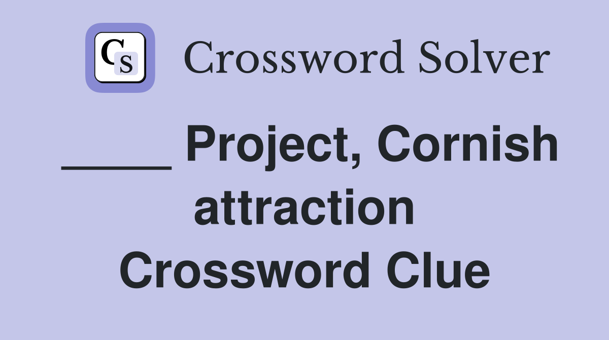 ____ Project, Cornish attraction Crossword Clue