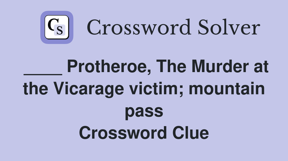 ____ Protheroe, The Murder at the Vicarage victim; mountain pass Crossword Clue